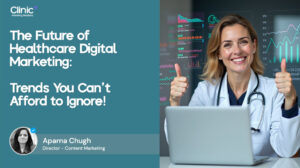 The Future of Healthcare Digital Marketing: Trends You Can’t Afford to Ignore!